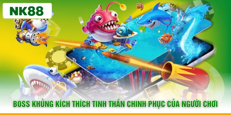 Boss khủng kích thích tinh thần chinh phục của người chơi