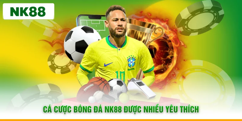 Cá cược bóng đá NK88 được nhiều yêu thích