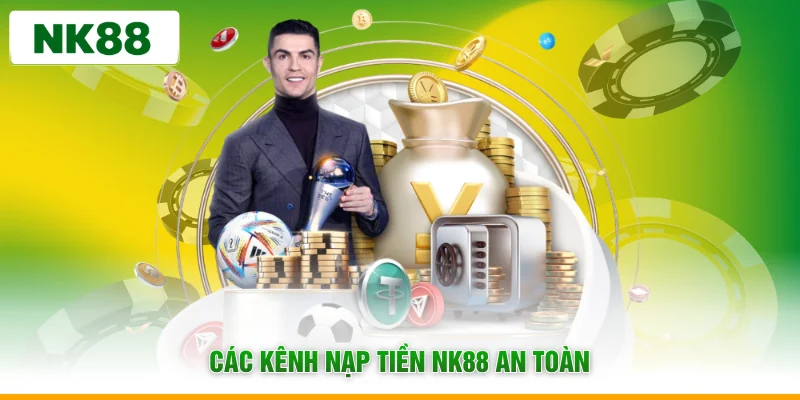 Các kênh nạp tiền NK88 an toàn