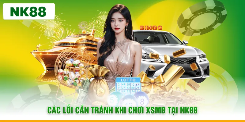 Các lỗi cần tránh khi chơi XSMB tại NK88
