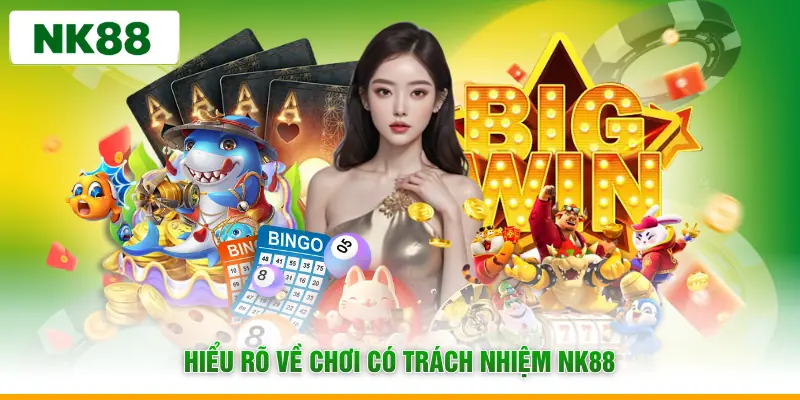Hiểu rõ về chơi có trách nhiệm NK88