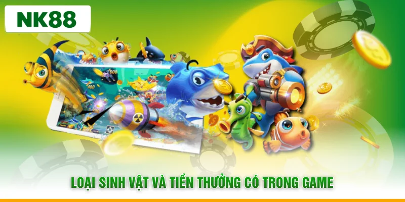 Loại sinh vật và tiền thưởng có trong game