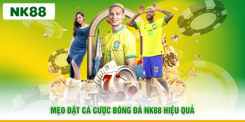 Mẹo đặt cá cược bóng đá NK88 hiệu quả