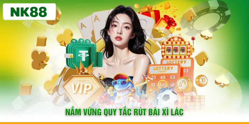 Nắm vững quy tắc rút bài xì lác