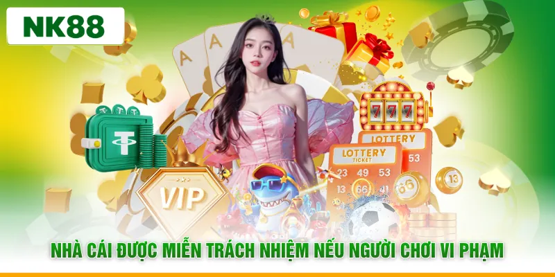 Nhà cái được miễn trách nhiệm nếu người chơi vi phạm