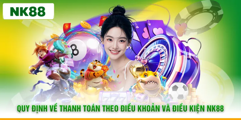 Quy định về thanh toán theo điều khoản và điều kiện NK88