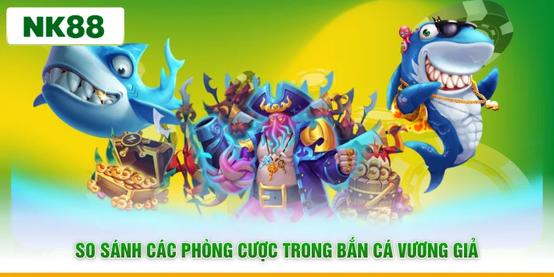 So sánh các phòng cược trong bắn cá vương giả