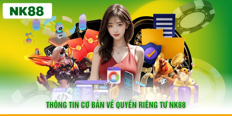 Thông tin cơ bản về quyền riêng tư NK88