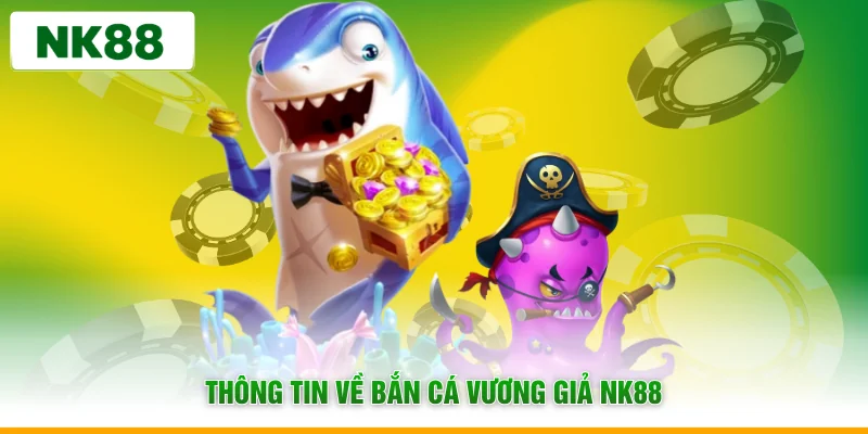 Thông tin về bắn cá vương giả NK88