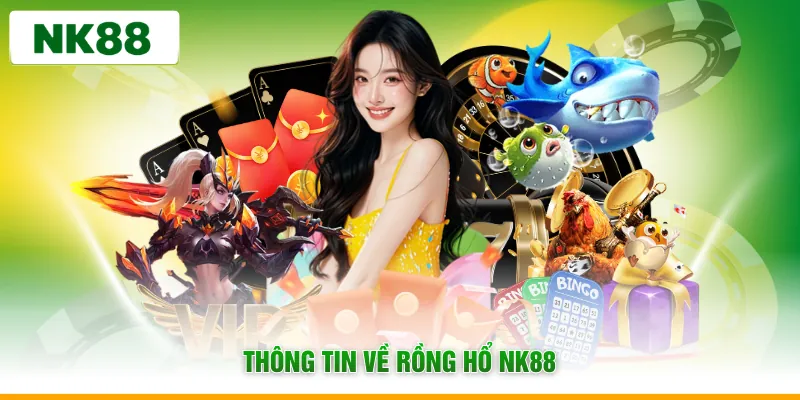 Thông tin về rồng hổ NK88