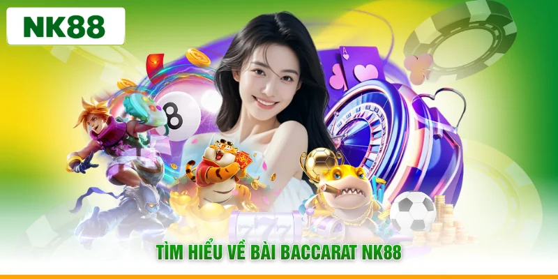 Tìm hiểu về bài baccarat NK88