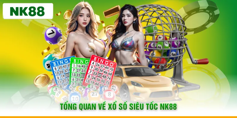 Tổng quan về xổ số siêu tốc NK88
