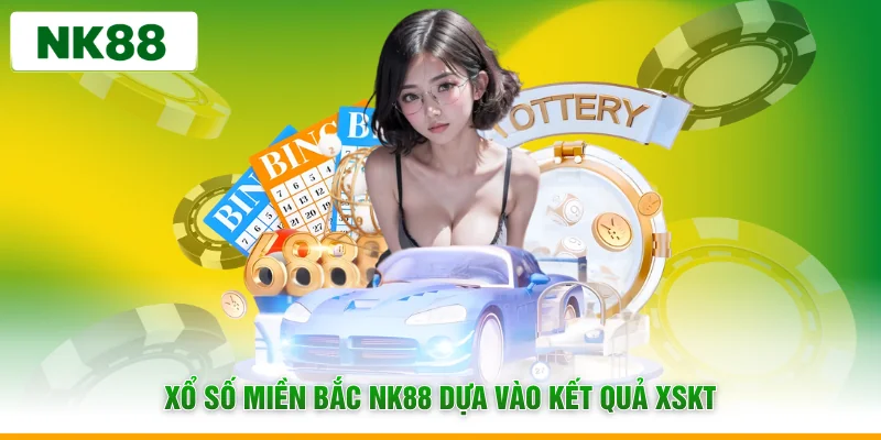 Xổ số miền bắc NK88 dựa vào kết quả XSKT