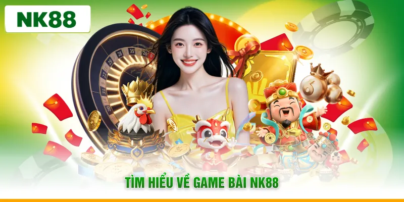 Tìm hiểu về game bài NK88